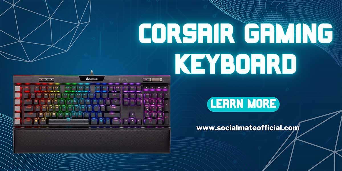Corsair Gaming Keyboards: Designed For Best Performance And Perfected For Comfort.
