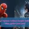 Is batman Arkham knight better than spider-man ps4