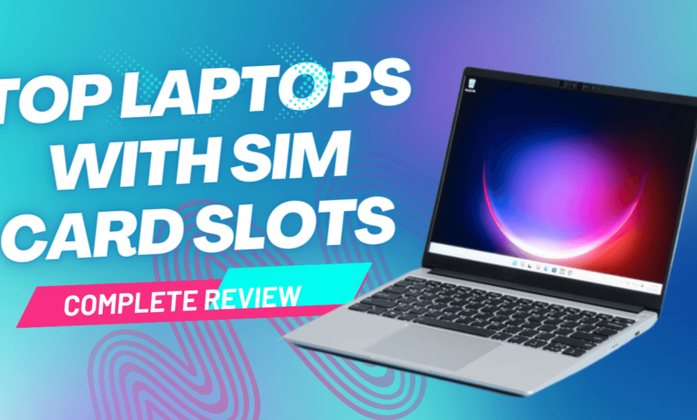 Top Laptops with SIM Card Slots